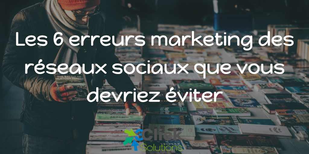 Les 6 erreurs marketing des réseaux sociaux que vous devriez éviter