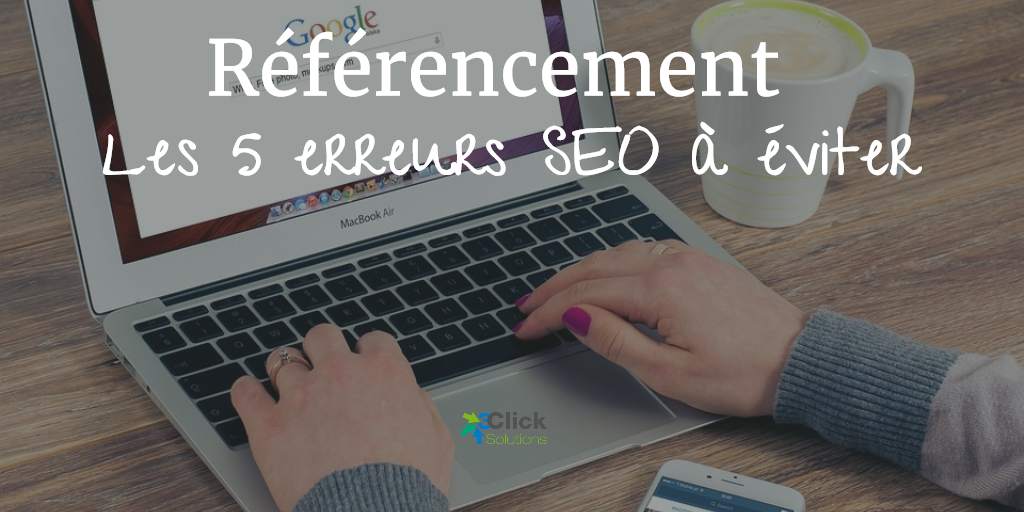 Référencement : Les 5 erreurs SEO à éviter