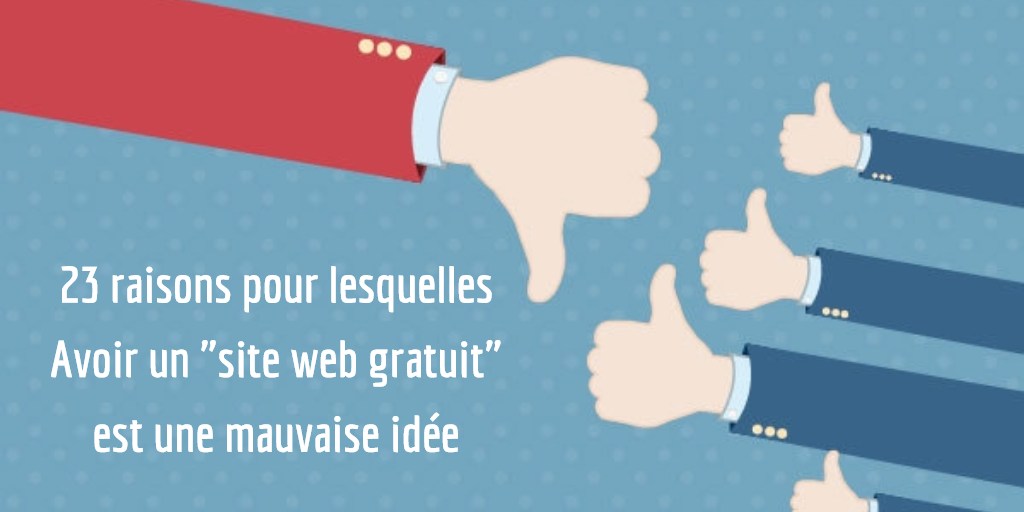 23 raisons pour lesquelles Avoir un "site web gratuit" (ou presque) est une mauvaise idée