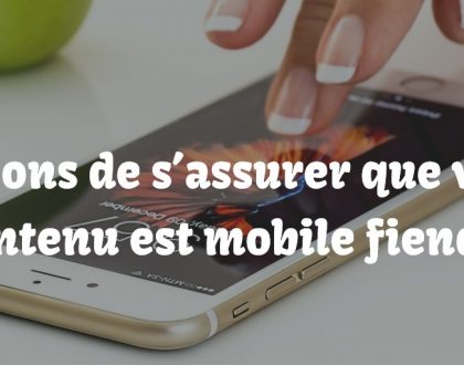 4 façons de s’assurer que votre contenu est mobile friendly