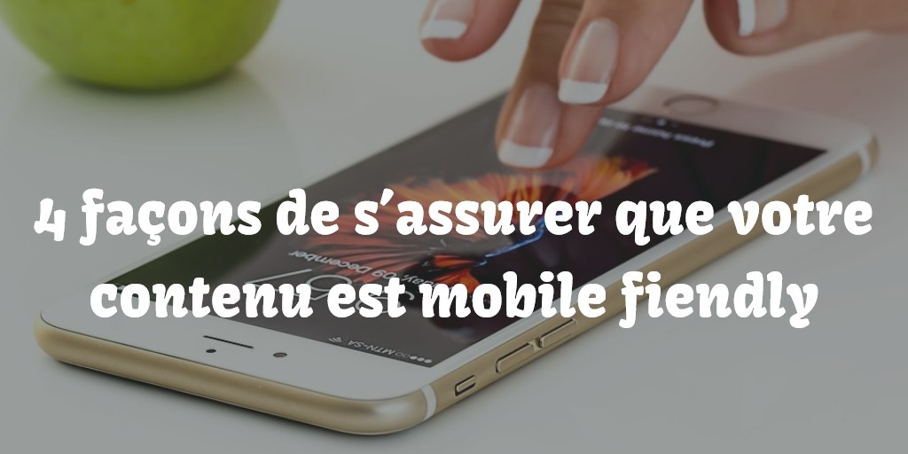 4 façons de s’assurer que votre contenu est mobile friendly