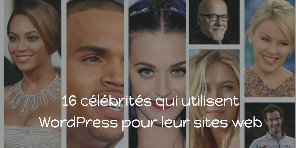 16 célébrités qui utilisent WordPress pour leur sites web
