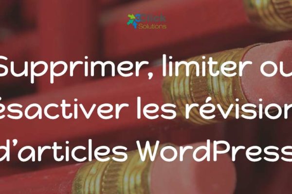 Supprimer, limiter ou désactiver les révisions d’articles WordPress